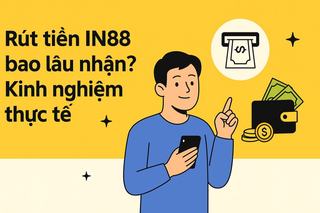 Rút tiền IN88 bao lâu nhận Rút tiền IN88 bao lâu nhận