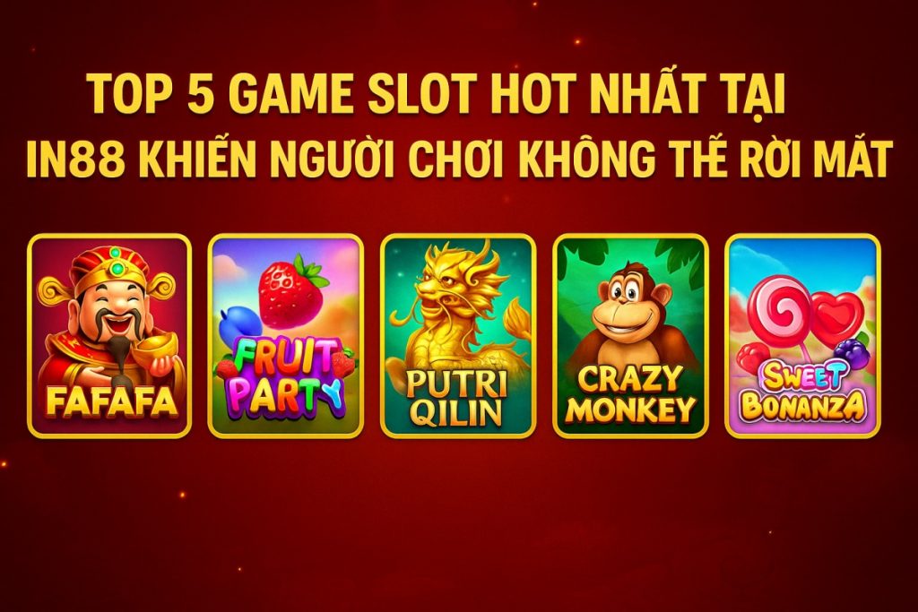 Top 5 game slot hot nhất tại IN88 Top 5 game slot hot nhất tại IN88